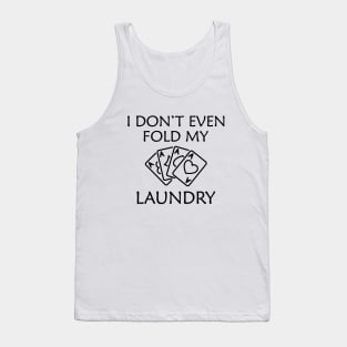 Poker Player - I don't even fold my laundry Tank Top